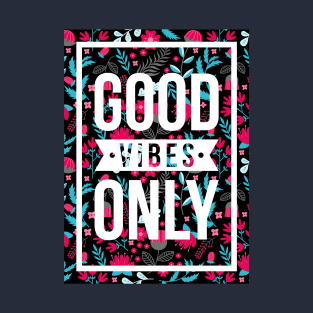 quotes poster good vibes only floral pattern T-Shirt