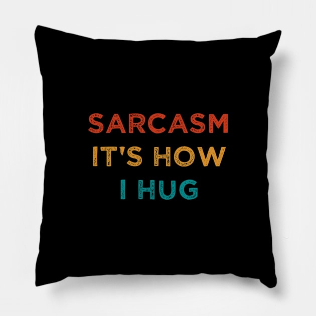 Sarcasm It's How I Hug : Sarcastic Gift Ideas for Men and Womens : Christmas Gift for Mom / Thanksgiving Gift / Vintage Style Idea Design Pillow by First look