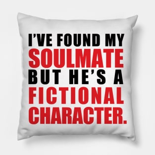 My Soulmate is a Fictional Character (black lettering) Pillow