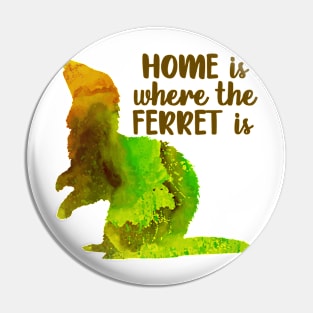 Home Is Where The Ferret Is (Green) Pin