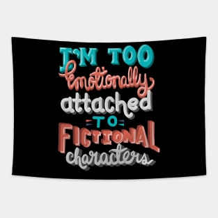 Too Emotionally Attached to Fictional Characters Tapestry