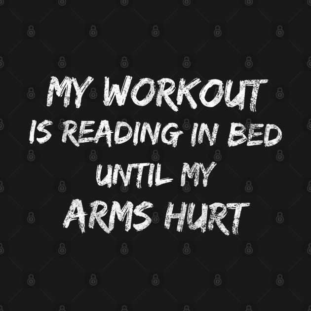 My workout is reading in bed until my arms hurt by Art Cube