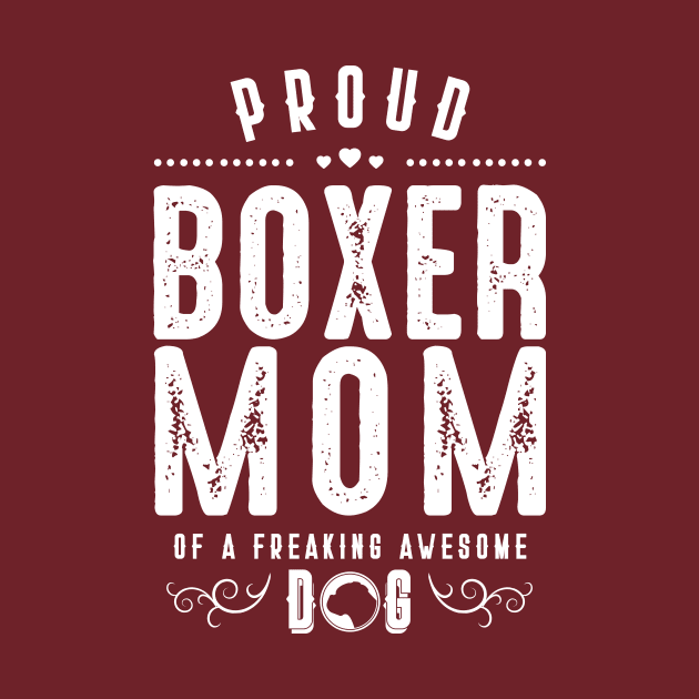 Womens Proud Boxer Mom - Dog Lover Funny Gift by CheesyB