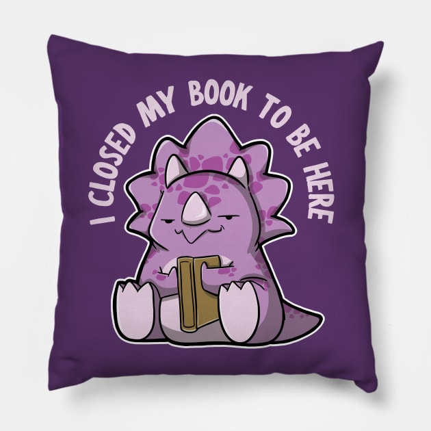 I closed my book to be here - Triceratops Pillow by DinoMart