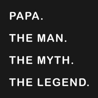 papa the man the myth the legend T-Shirt