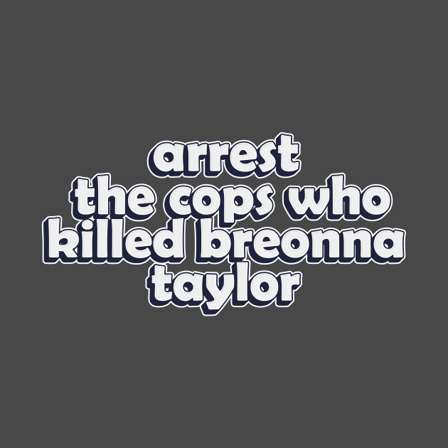 arrest the cops who killed breonna taylor by idlamine