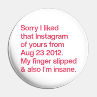 Sorry I Liked That Instagram Of Yours Pin