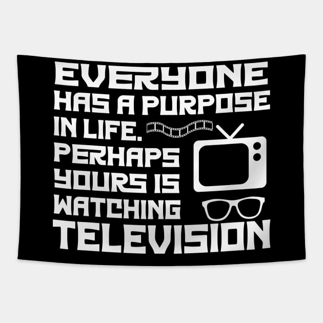 Everyone Has A Purpose In Life. Perhaps Yours Is Watching Television Tapestry by ShopiLike