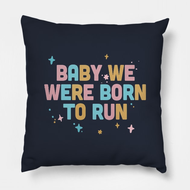 Baby We Were Born To Run / Typography Design Pillow by DankFutura