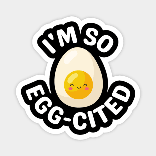 I'm So Egg-Cited - Egg Pun Magnet