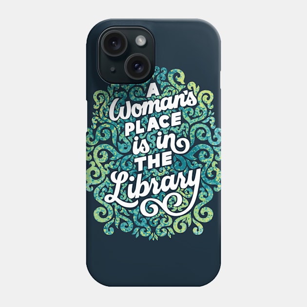 A Woman's Place is in the Library Phone Case by polliadesign