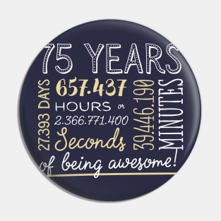 75th Birthday Gifts - 75 Years of being Awesome in Hours & Seconds Pin