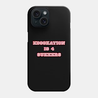 Edookation is for sukkers Phone Case