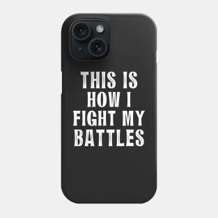 This is how I fight my battles 6 Phone Case