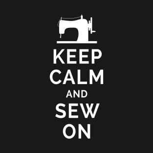 Keep Calm And Sew On - I Sew T-Shirt