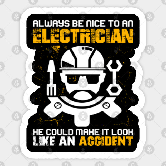 Always Be Nice To An Electrician - Electrical Engineering - Sticker