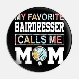 My favorite hairdresser girl calls me mom Mother's day Pin