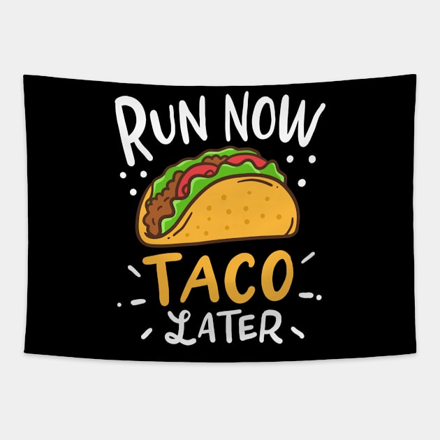 Run Now Tacos Later Tapestry by teweshirt