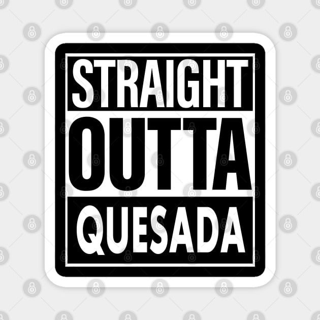 Quesada Name Straight Outta Quesada Magnet by ThanhNga