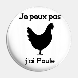 je peux pas j'ai poule Pin