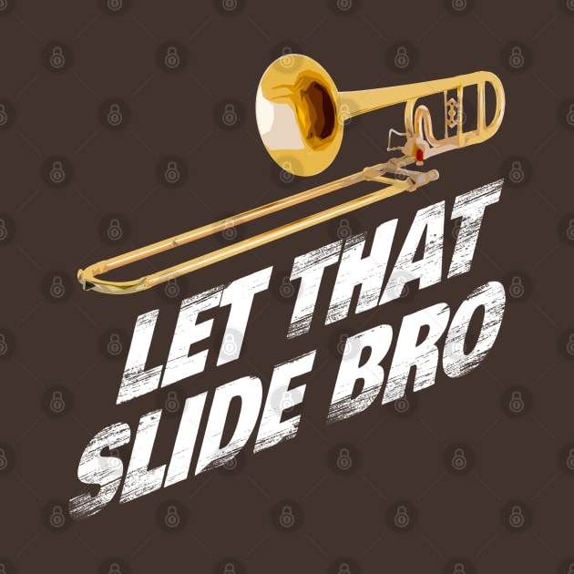 Let That Slide Bro - Trombone Band Shirt Musician Gift by Curryart