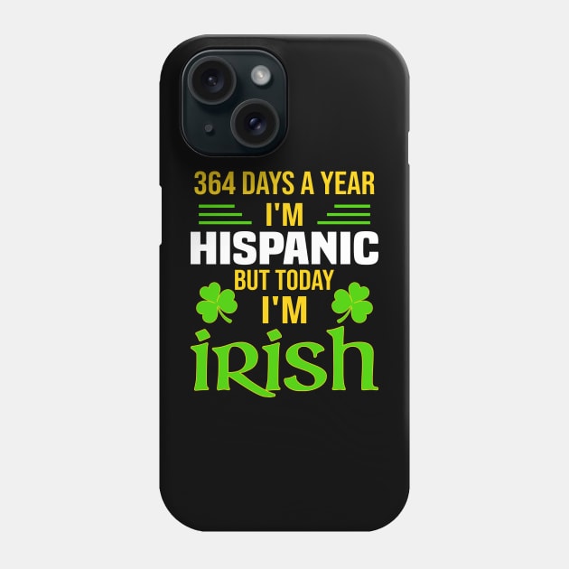 Hispanic Today I'm Irish  Funny St. Patrick's Day Phone Case by Crayoon