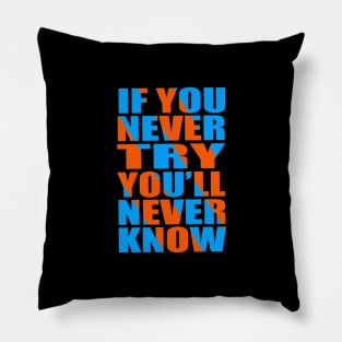 If you never try you'll never know Pillow