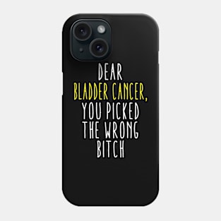 Dear Bladder Cancer You Picked The Wrong Bitch Phone Case