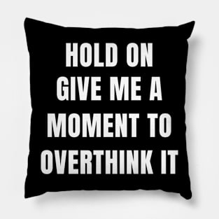 give me a moment to overthink Pillow