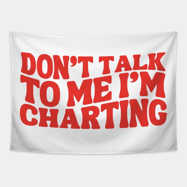 Funny Nurse Charting Life Don't Talk To Me I'm Charting Medical Professional charting Tapestry by weirdboy