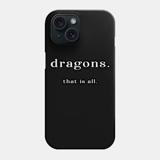 dragons. that is all. Phone Case