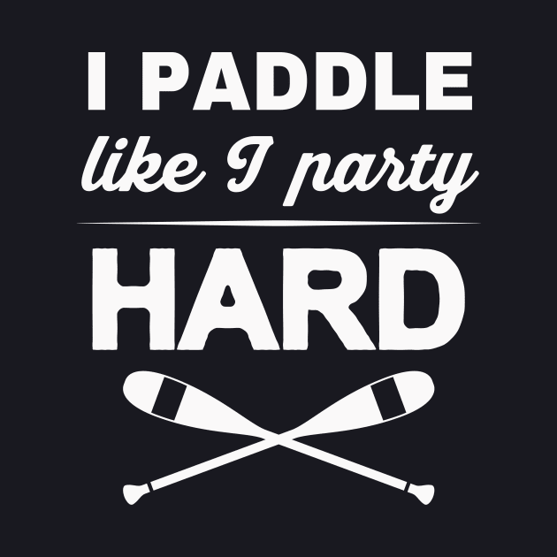 I Paddle like I Party Kayak Rafting Slogan by Foxxy Merch