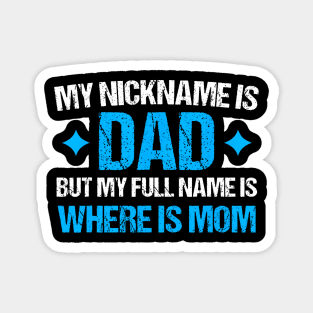 My Nickname Is Dad But My Full Name Is Where Is Mom Magnet