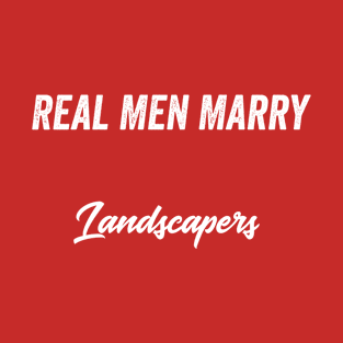 Real Men Marry Landscapers Gift for Husband T-Shirt T-Shirt