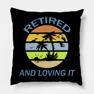 Retired And Loving It Pillow