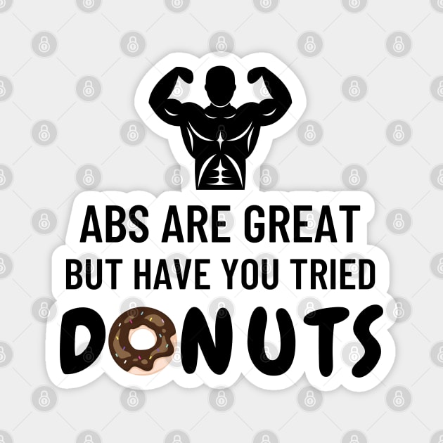 Abs are great but have you tried donuts Magnet by SilentCreations