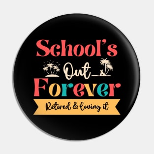 Retired Teacher-Schools Out Forever Retired Loving It Pin