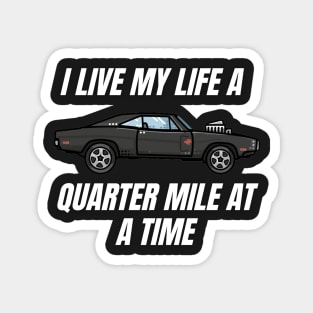 I live my life a quarter mile at a time { dom fast and furious } Magnet