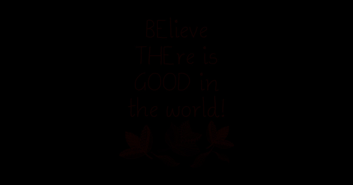 Be The Good Believe There Is Good In The World Good Sticker TeePublic be-the-good-believe-there-is-good-in-the-world-good-sticker-teepublic