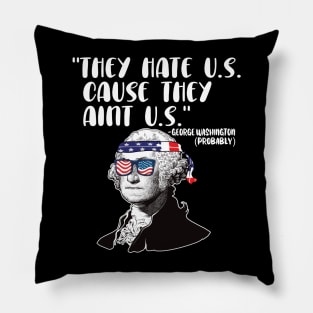 They hate U.S. cause they Aint U.S. 4th of july gift Pillow