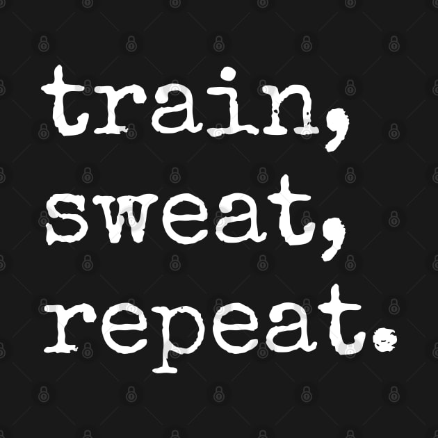 TRAIN, SWEAT, REPEAT. (Typewriter style DARK BG) | Minimal Text Aesthetic Streetwear Unisex Design for Fitness/Athletes | Shirt, Hoodie, Coffee Mug, Mug, Apparel, Sticker, Gift, Pins, Totes, Magnets, Pillows by design by rj.