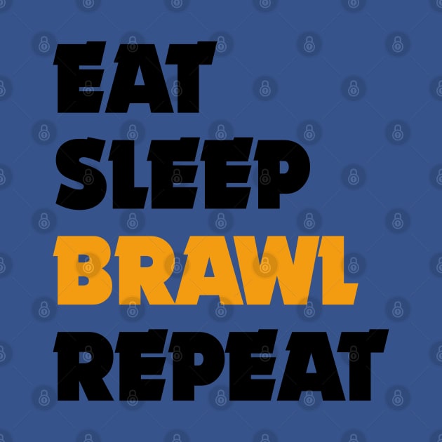 Eat, Sleep, Brawl Repeat (Ver.4) by Teeworthy Designs