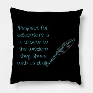 Respect for educators is a tribute to the wisdom they share with us daily. Pillow