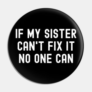 If My Sister Can't Fix It, No One Can Pin