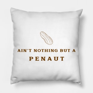 AIN'T NOTHING BUT A PEANUT Pillow