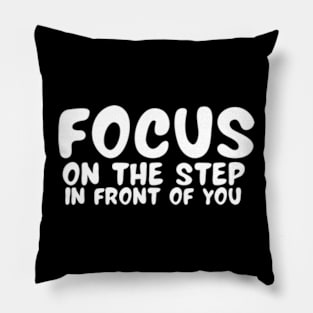 Focus On The Step In Front Of You , Motivational Inspirational Sweater Gift For Best Friend Pillow