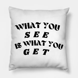 What you see is what you get! Pillow
