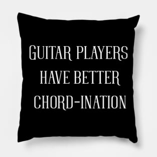 GUITAR PLAYERS HAVE BETTER CHORD-INATION Pillow