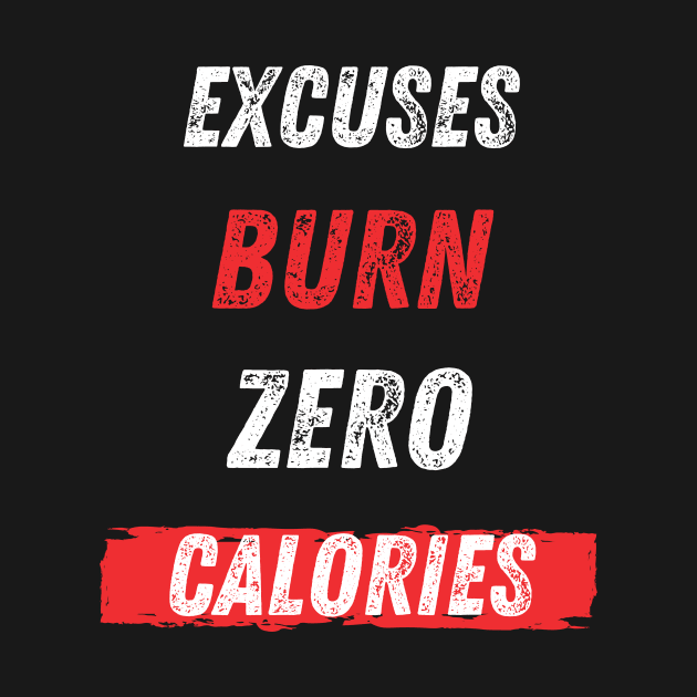 Excuses Burn Zero Calories by Dreanpitch