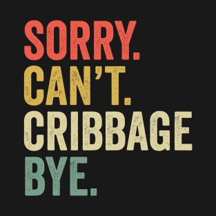 Sorry Can't Cribbage Bye Funny Player T-Shirt